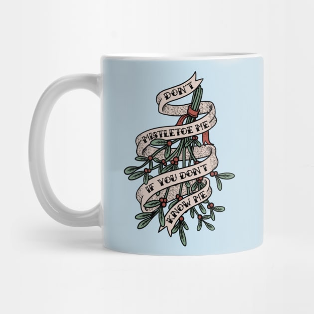 Don't Mistletoe Me If You Don't Know Me by dumbshirts